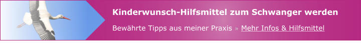 Kinderwunsch-Hilfsmittel zum Schwanger werden Bewährte Tipps aus meiner Praxis » Mehr Infos & Hilfsmittel