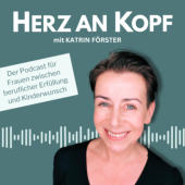 Herz an Kopf - Der Podcast für Frauen zwischen beruflicher Erfüllung und Kinderwunsch