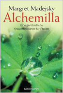 Alchemilla. Eine ganzheitliche Kräuterheilkunde für Frauen