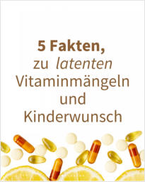 5 Fakten zu latenten Vitaminmängeln in der Kinderwunschzeit