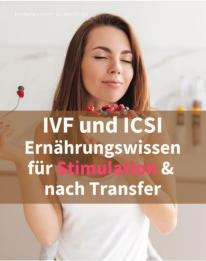 IVF & ICSI: Ernährungswissen für die Stimulation und nach dem Transfer