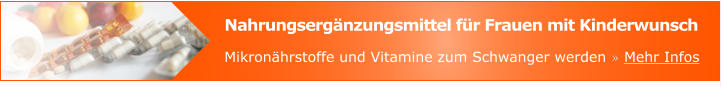 Nahrungsergänzungsmittel für Frauen mit Kinderwunsch